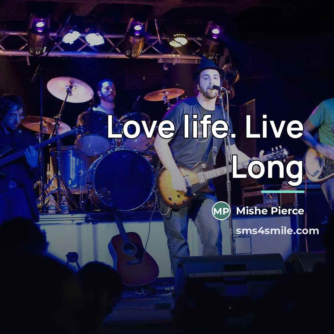 “Love life. Live Long…” quote by Mishe Pierce