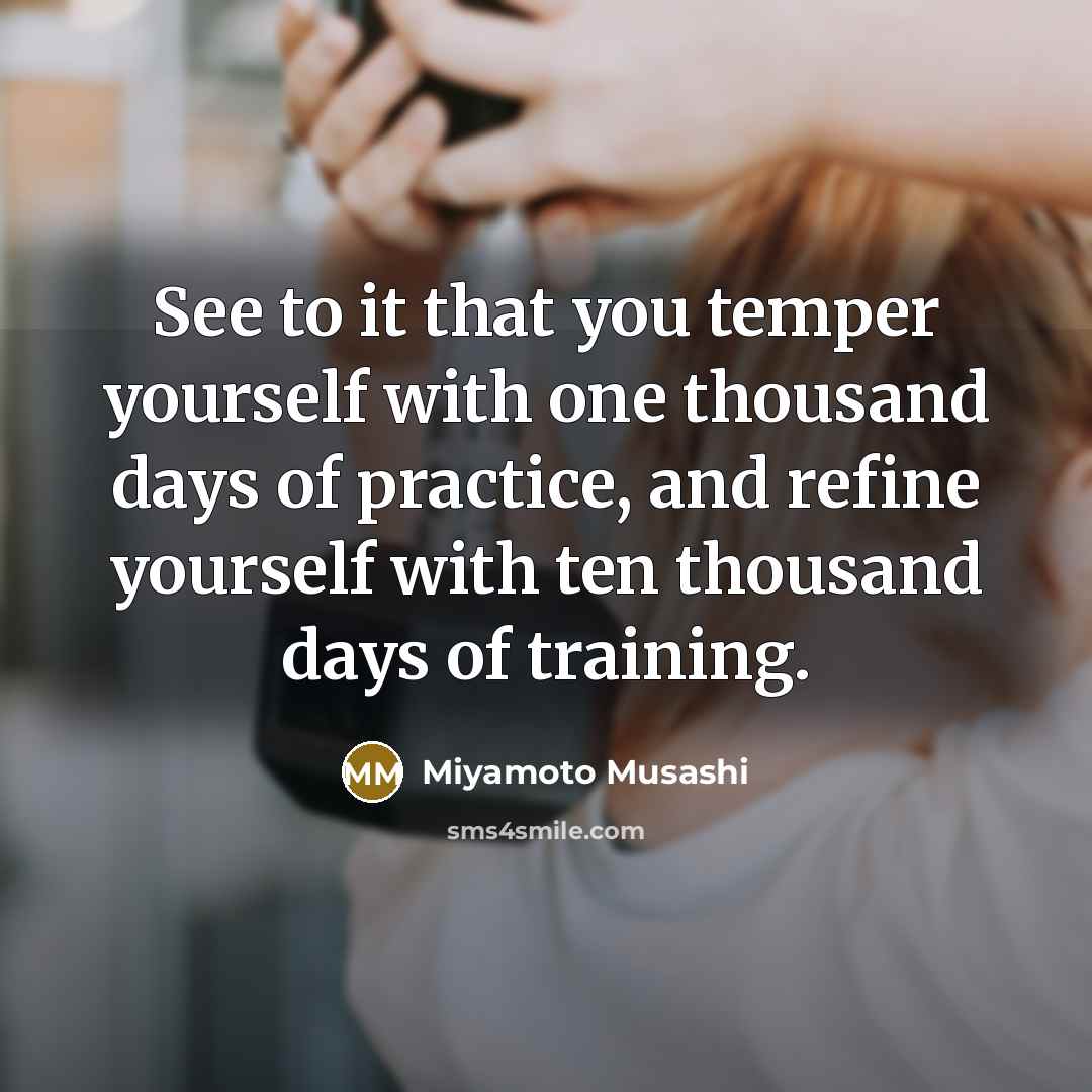 “See to it that you temper yourself with one thousand…” quote by Miyamoto Musashi