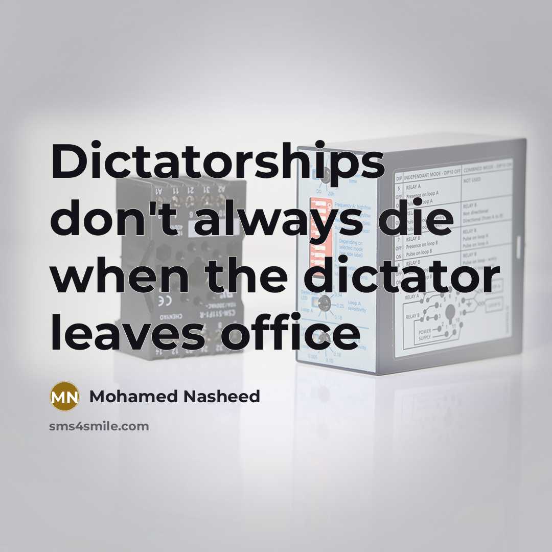 “Dictatorships don't always die when the dictator leaves office…” quote by Mohamed Nasheed