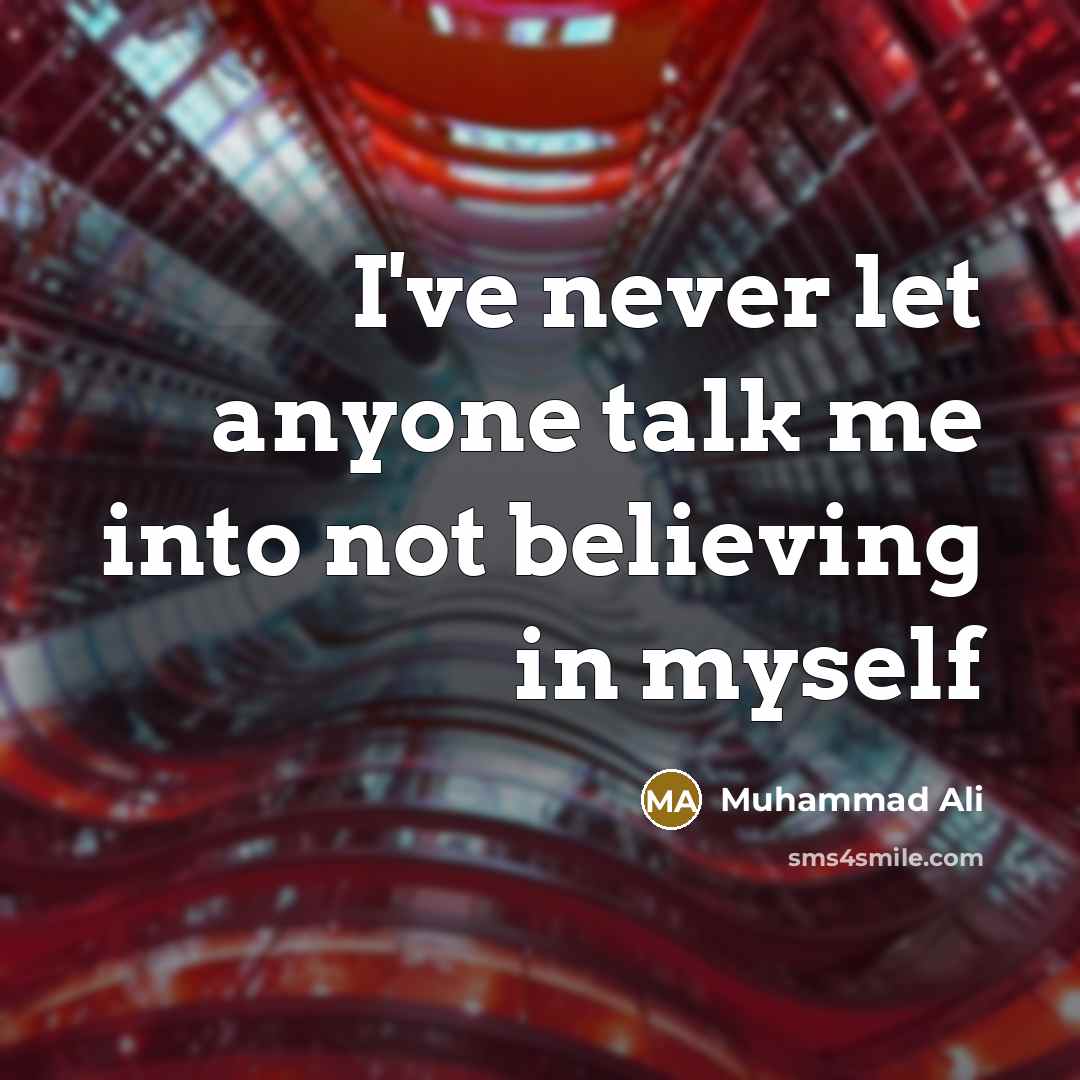 “I've never let anyone talk me into not believing in…” quote by Muhammad Ali