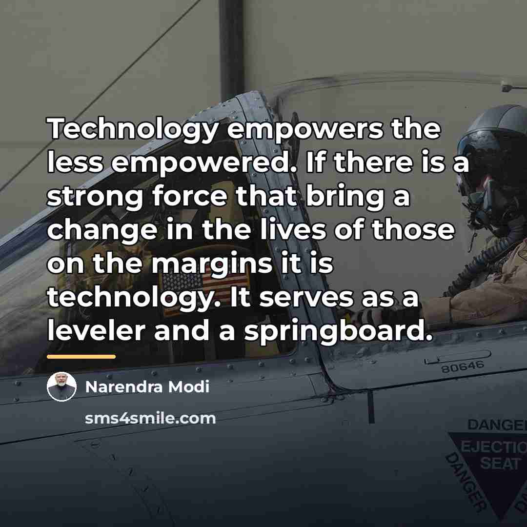 “Technology empowers the less empowered. If there is a strong…” quote by Narendra Modi