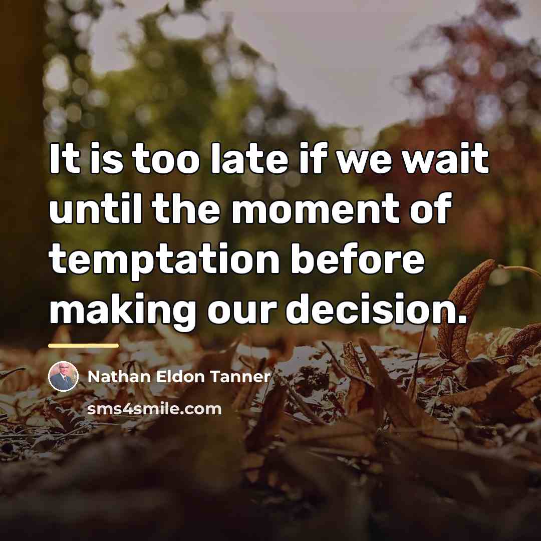 “It is too late if we wait until the moment…” quote by Nathan Eldon Tanner