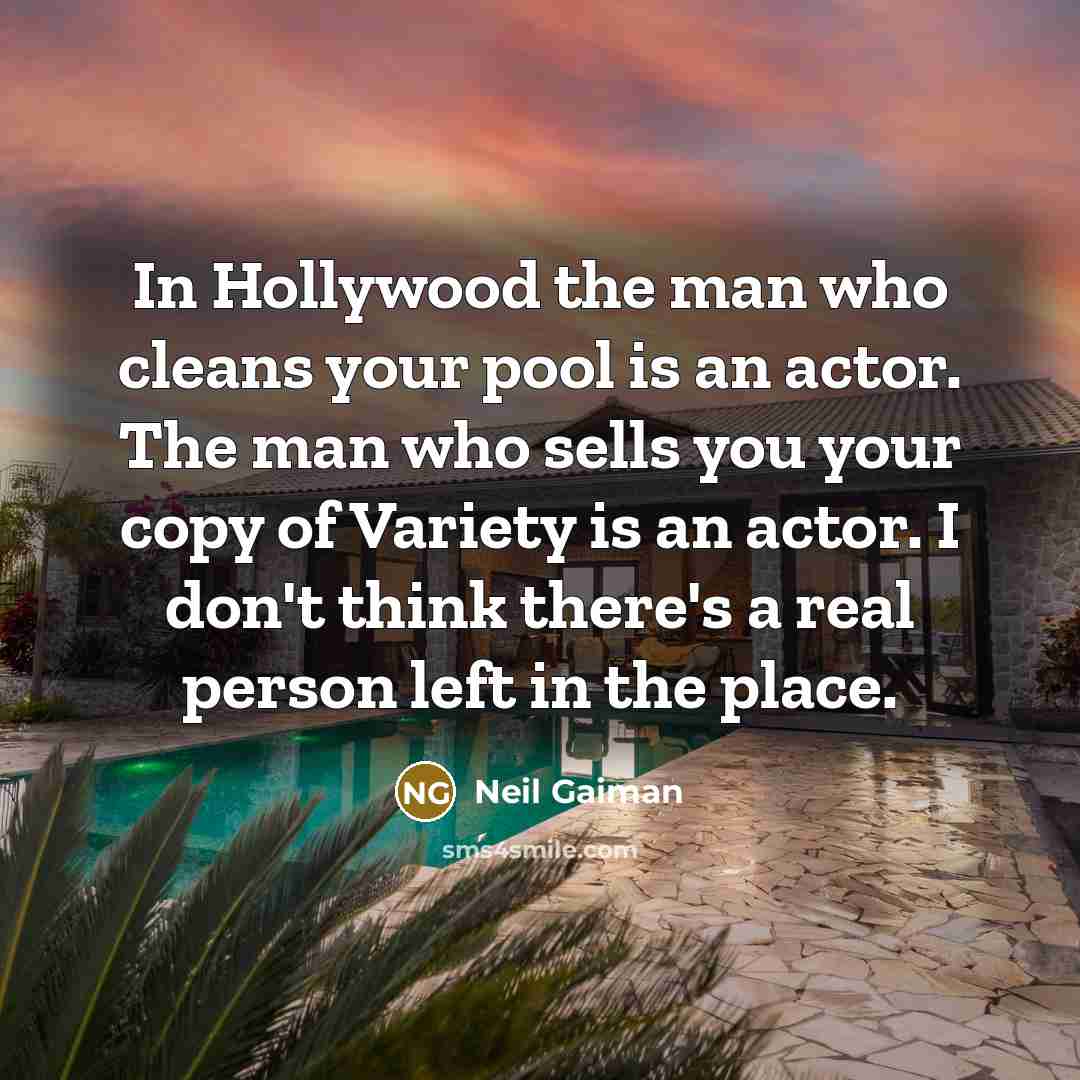 “In Hollywood the man who cleans your pool is an…” quote by Neil Gaiman