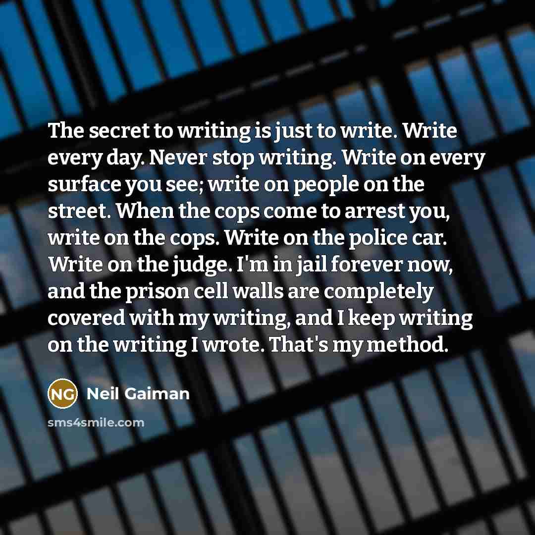 “The secret to writing is just to write. Write every…” quote by Neil Gaiman