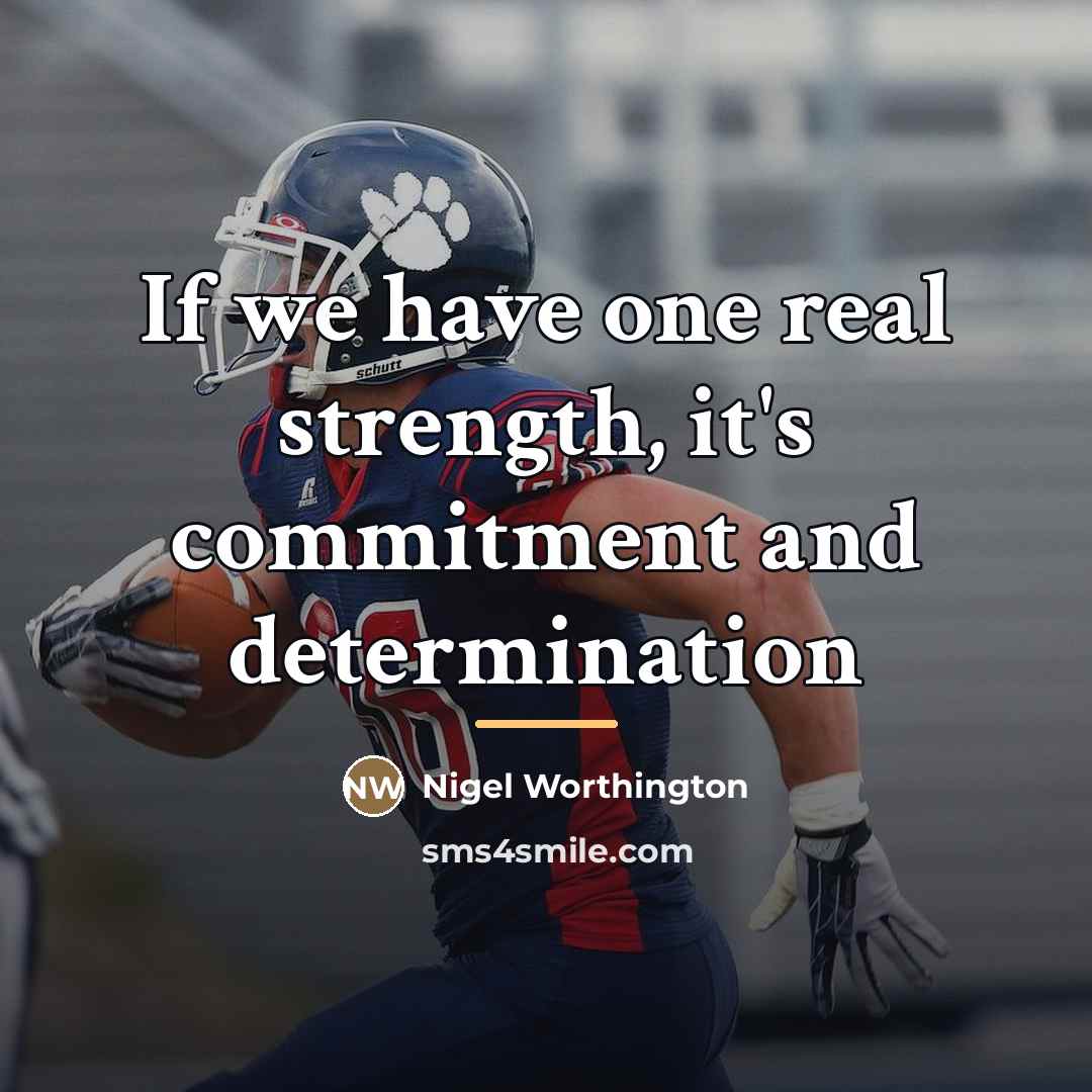 “If we have one real strength, it's commitment and determination…” quote by Nigel Worthington