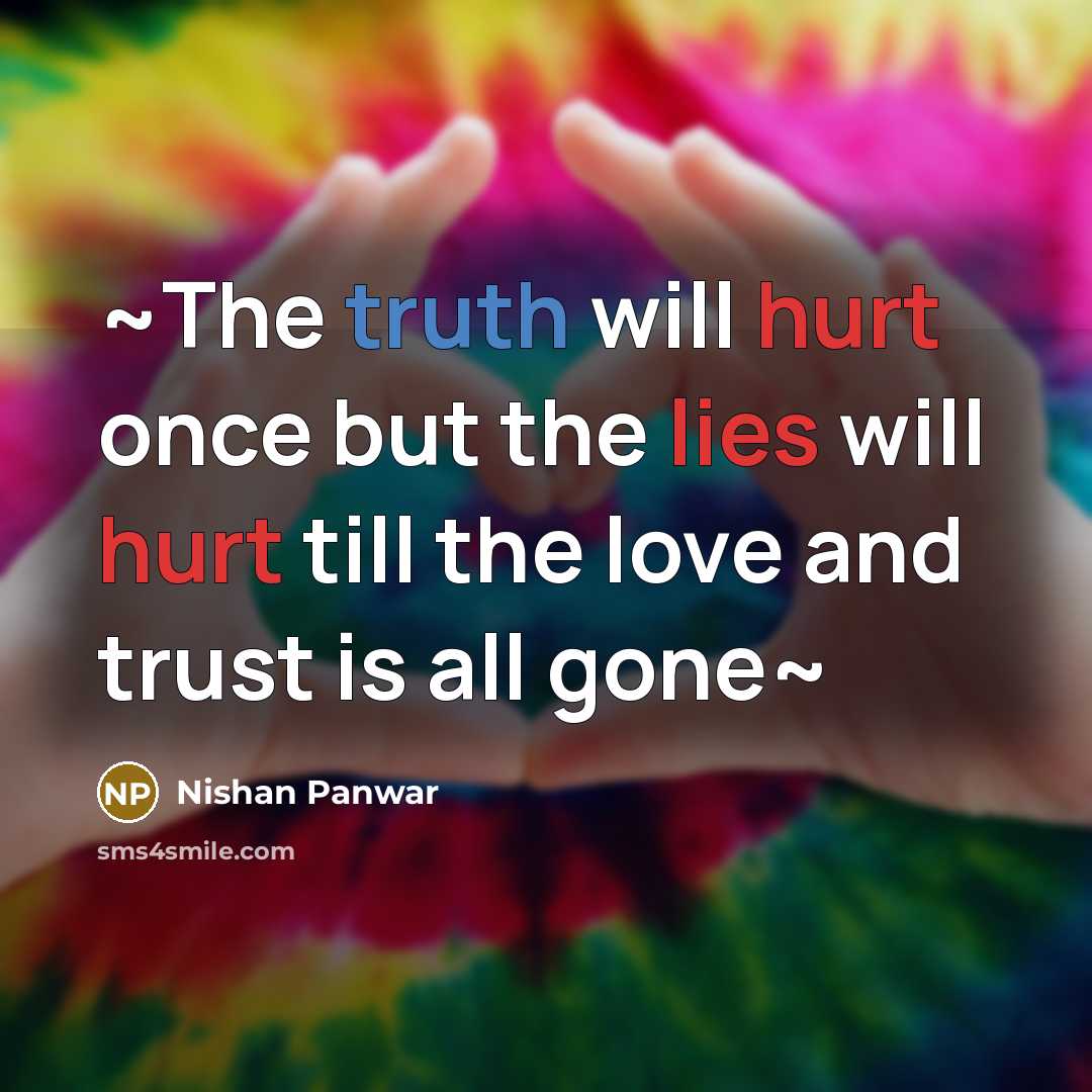 “~The truth will hurt once but the lies will hurt till the love and trust is all gone~” quote by Nishan Panwar