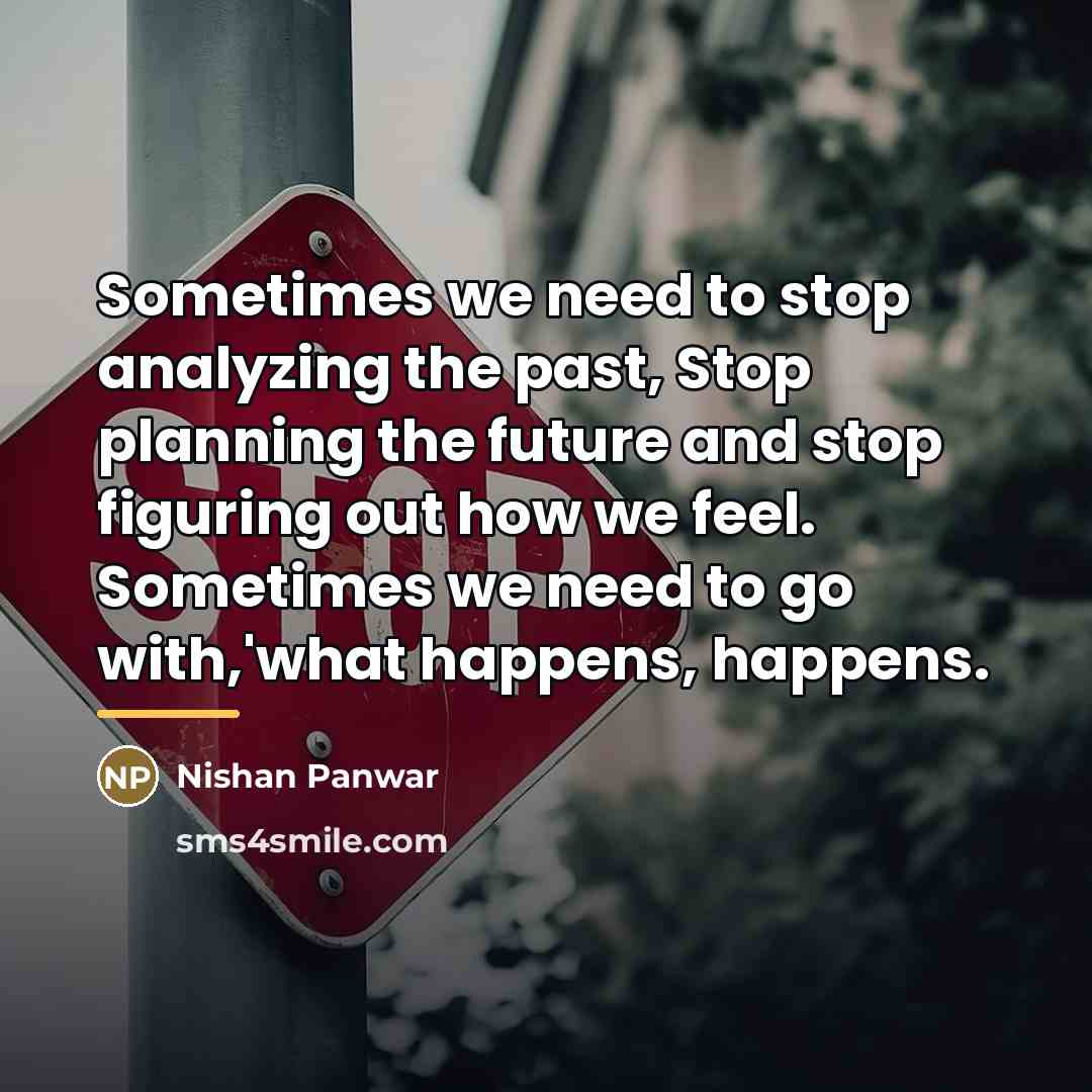 “Sometimes we need to stop analyzing the past, Stop planning…” quote by Nishan Panwar