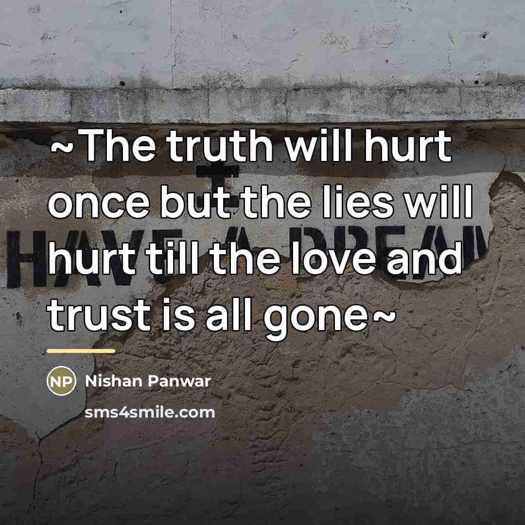 “~The truth will hurt once but the lies will hurt…” quote by Nishan Panwar
