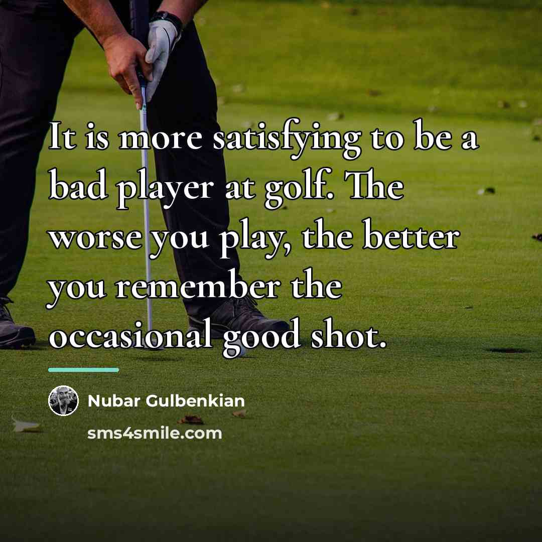 “It is more satisfying to be a bad player at…” quote by Nubar Gulbenkian