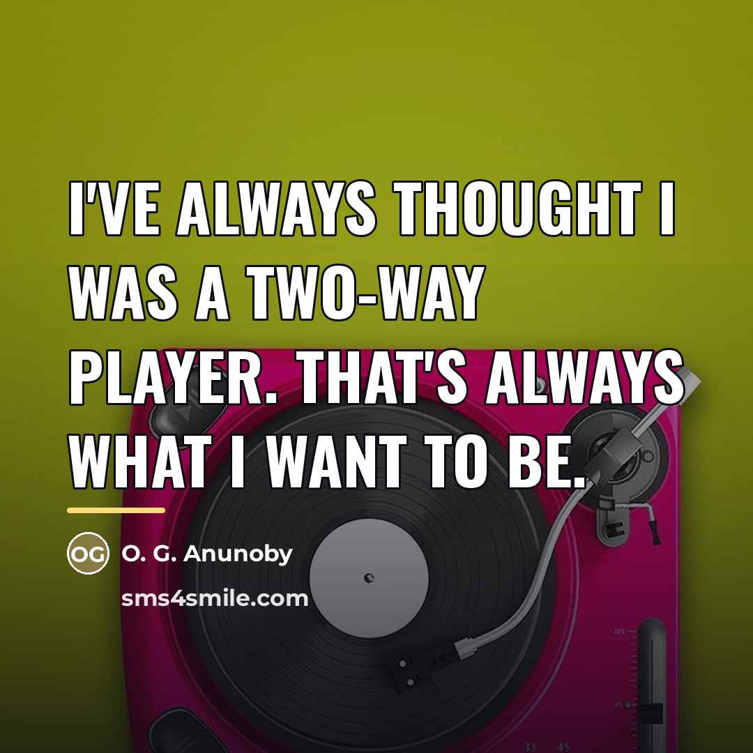 “I've always thought I was a two-way player. That's always…” quote by O. G. Anunoby