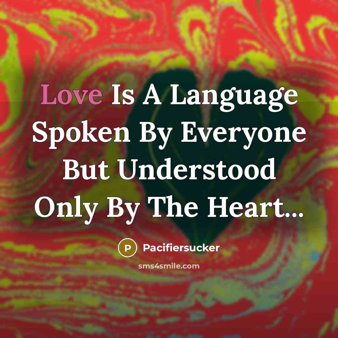 “Love Is A Language Spoken By Everyone But Understood Only…” quote by Pacifiersucker