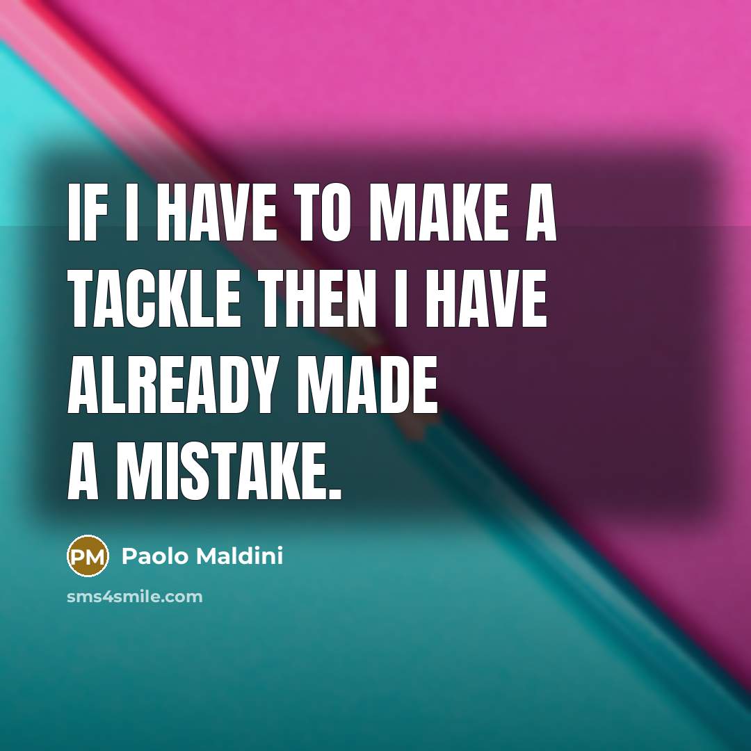 “If I have to make a tackle then I have…” quote by Paolo Maldini