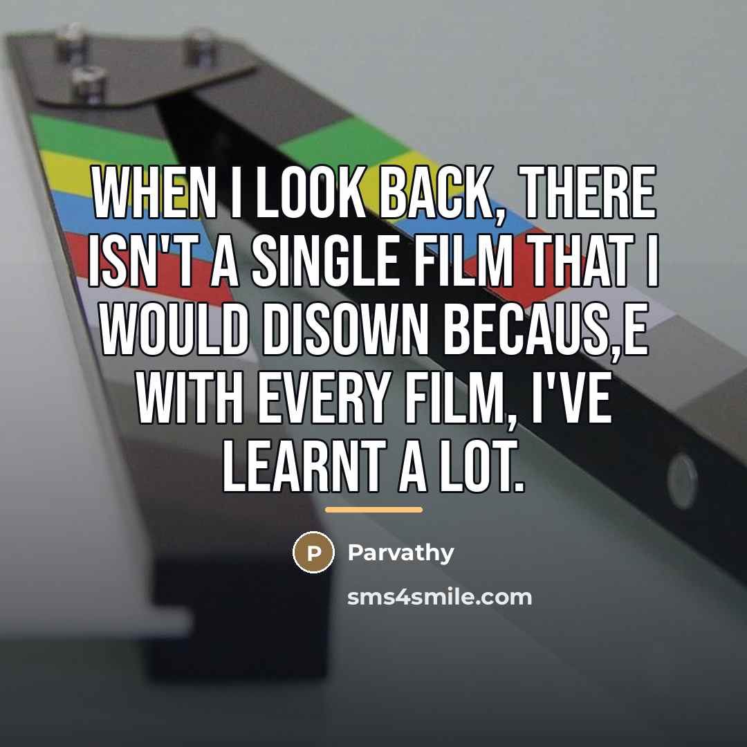 “When I look back, there isn't a single film that…” quote by Parvathy