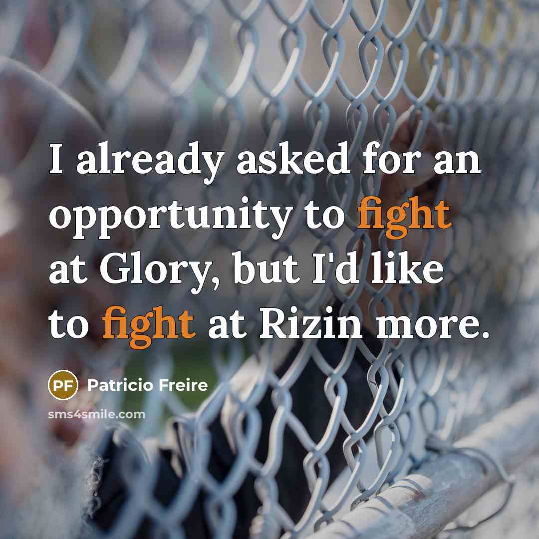 “I already asked for an opportunity to fight at Glory,…” quote by Patricio Freire