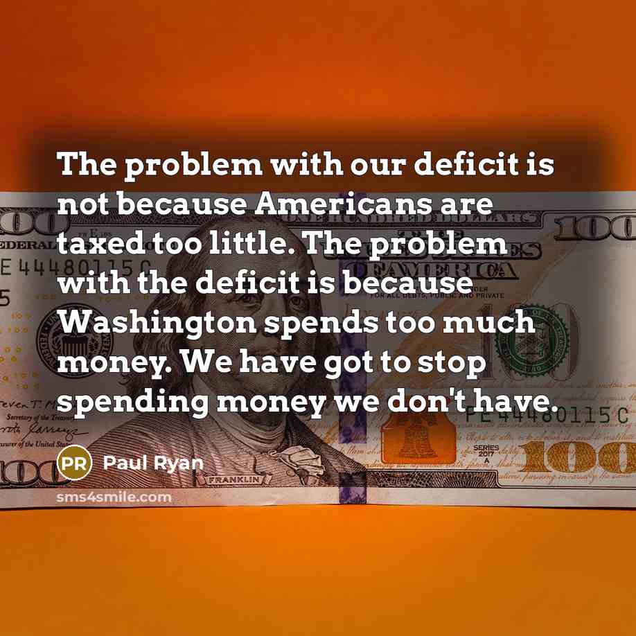 “The problem with our deficit is not because Americans are…” quote by Paul Ryan