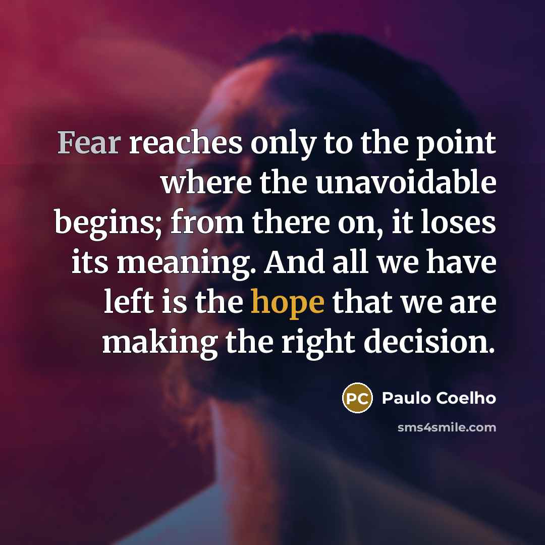 “Fear reaches only to the point where the unavoidable begins;…” quote by Paulo Coelho