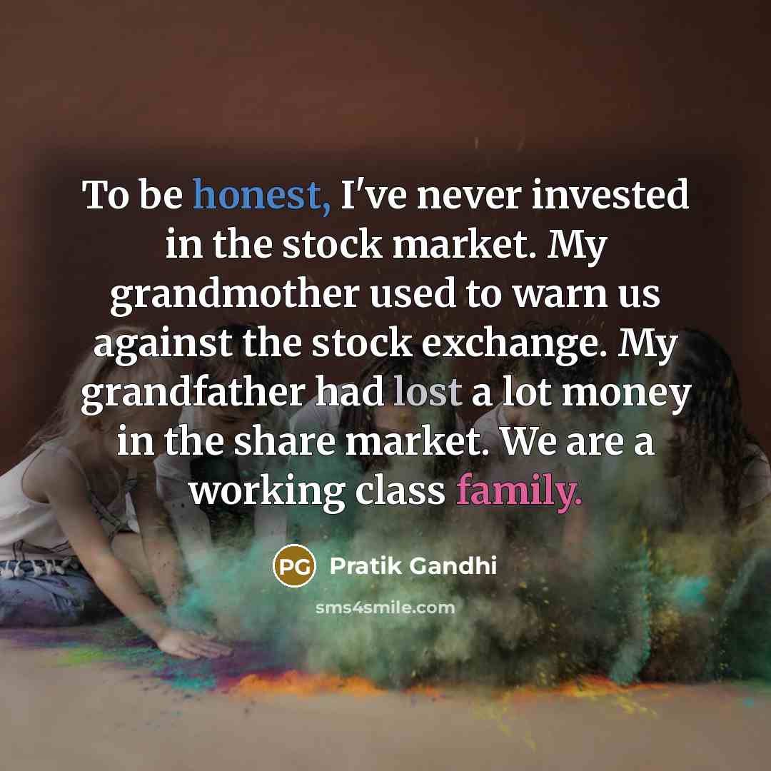 “To be honest, I've never invested in the stock market.…” quote by Pratik Gandhi