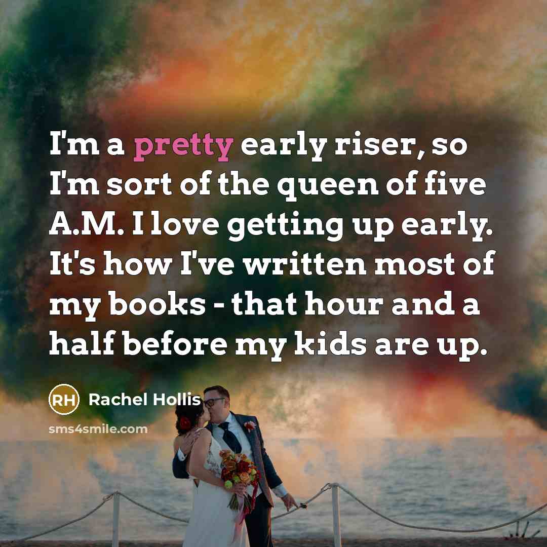 “I'm a pretty early riser, so I'm sort of the…” quote by Rachel Hollis