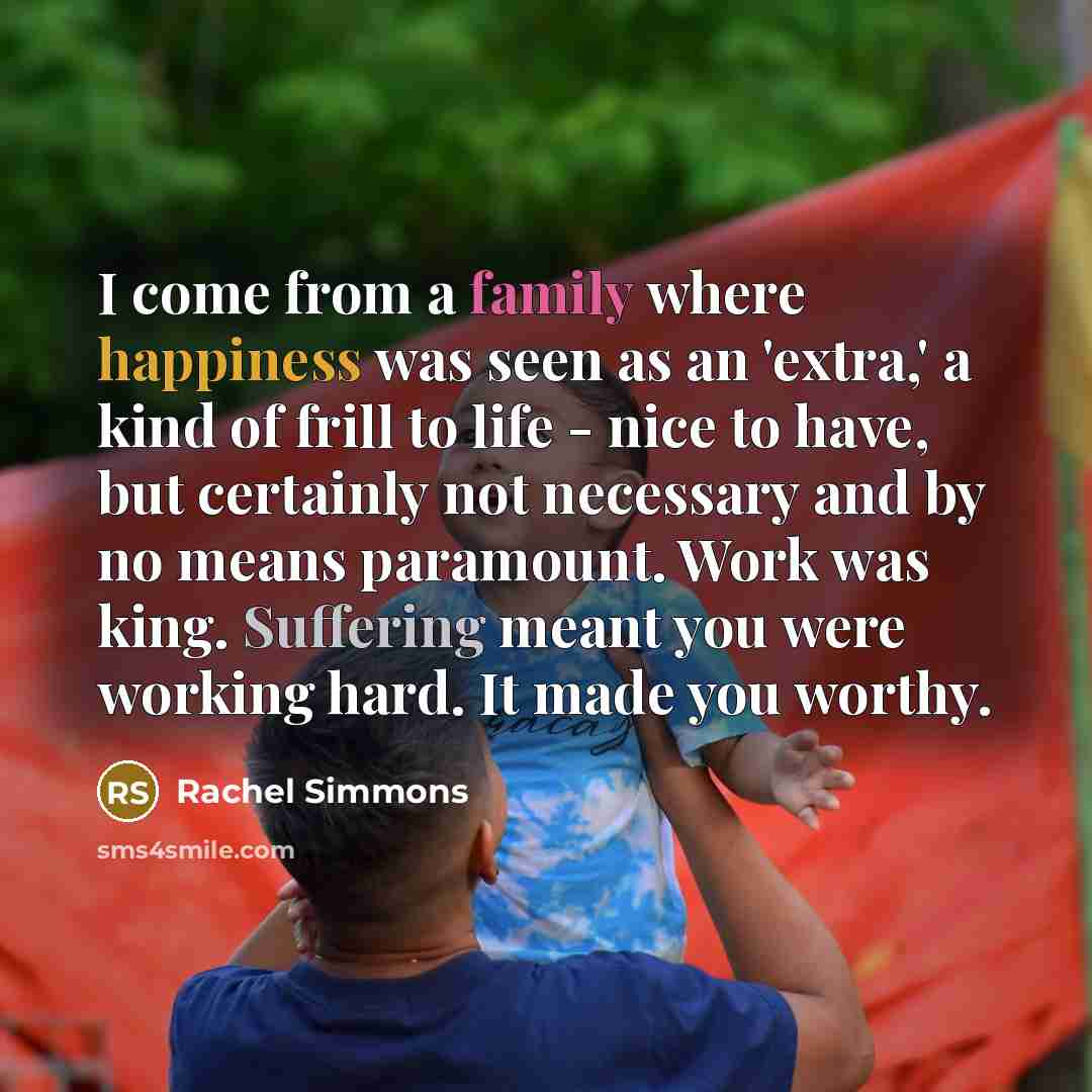 “I come from a family where happiness was seen as…” quote by Rachel Simmons