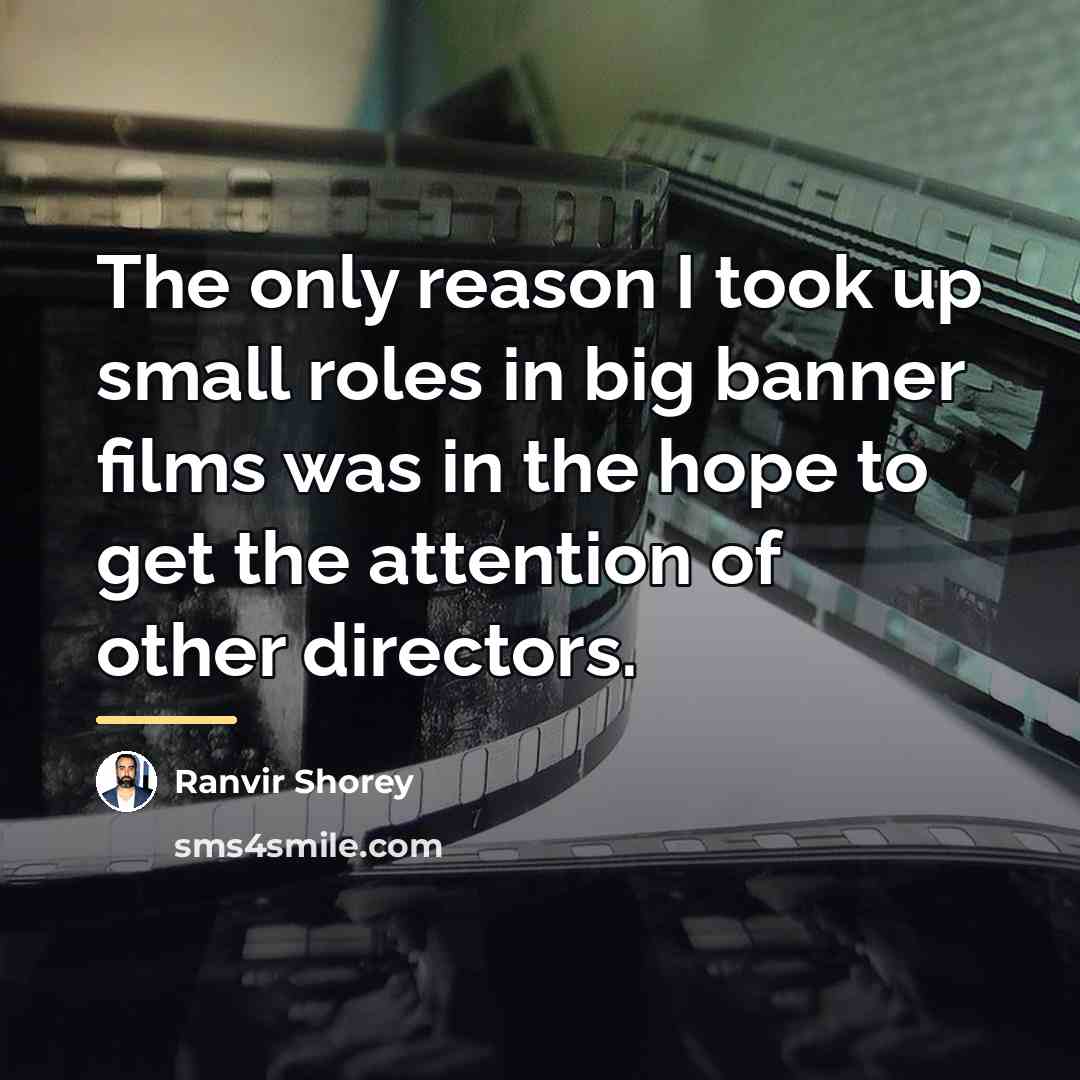“The only reason I took up small roles in big…” quote by Ranvir Shorey