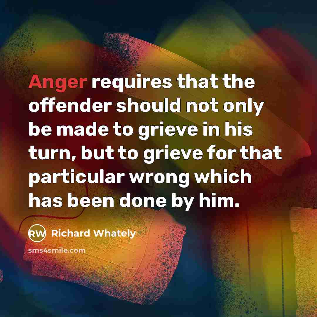 “Anger requires that the offender should not only be made…” quote by Richard Whately