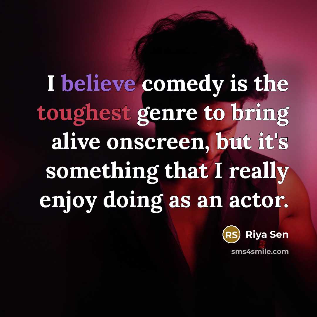 “I believe comedy is the toughest genre to bring alive…” quote by Riya Sen