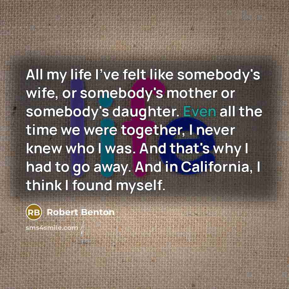 “All my life I've felt like somebody's wife, or somebody's…” quote by Robert Benton