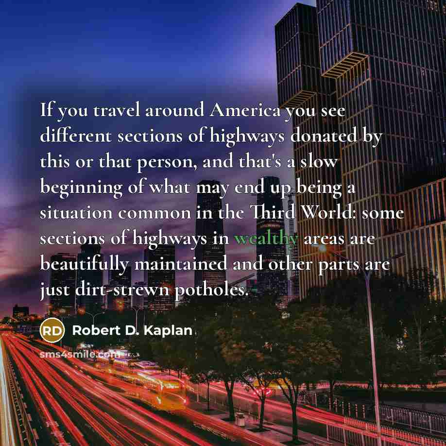 “If you travel around America you see different sections of…” quote by Robert D. Kaplan