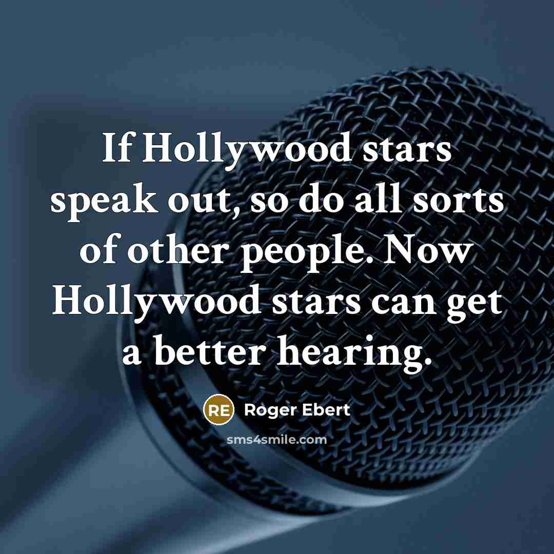“If Hollywood stars speak out, so do all sorts of…” quote by Roger Ebert