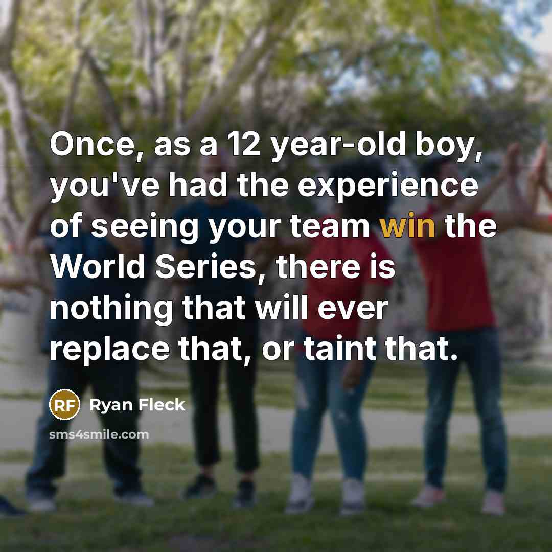 “Once, as a 12 year-old boy, you've had the experience…” quote by Ryan Fleck