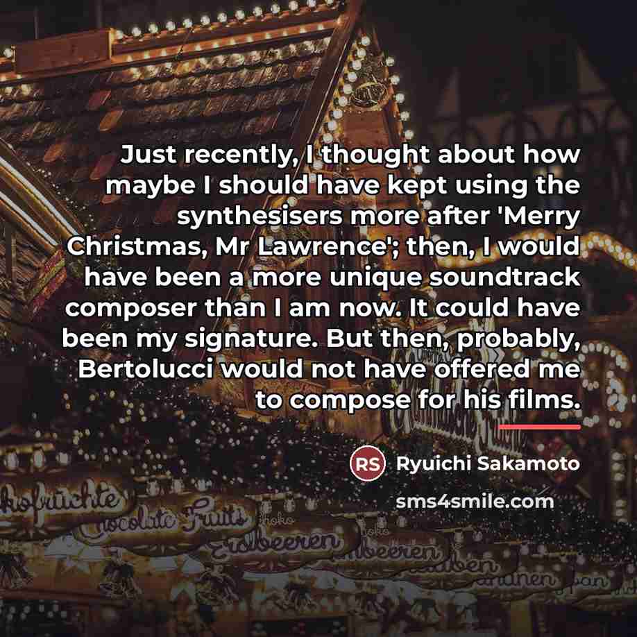“Just recently, I thought about how maybe I should have…” quote by Ryuichi Sakamoto