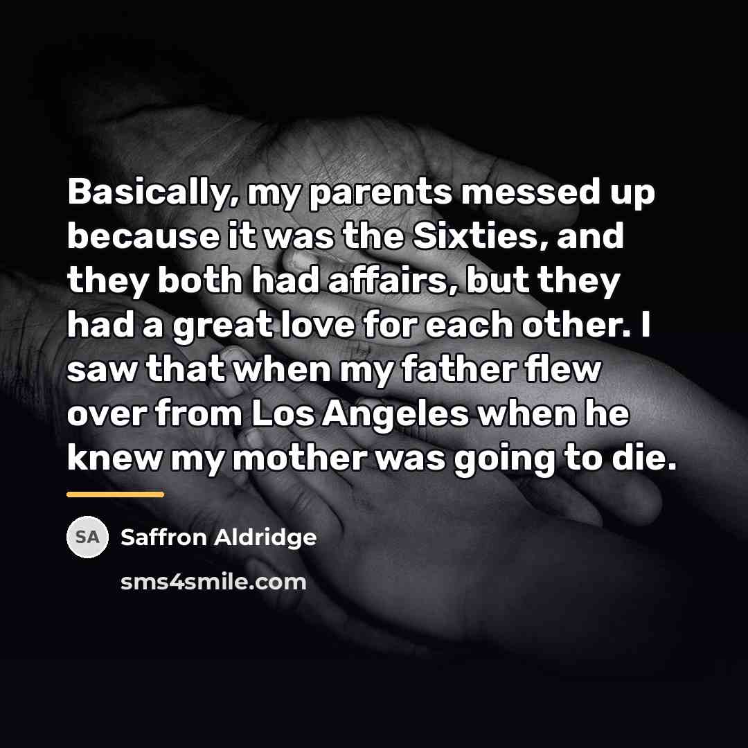 “Basically, my parents messed up because it was the Sixties,…” quote by Saffron Aldridge