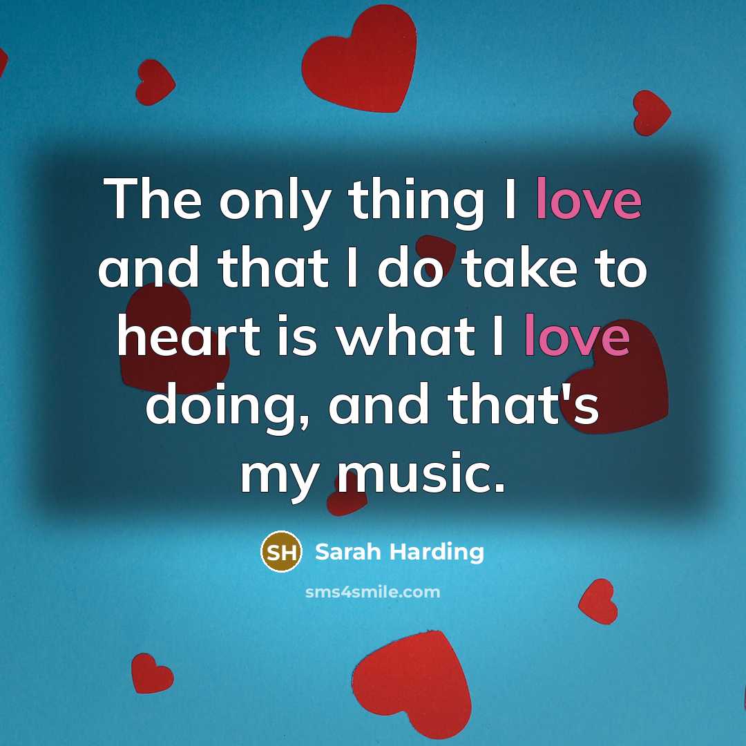 “The only thing I love and that I do take…” quote by Sarah Harding