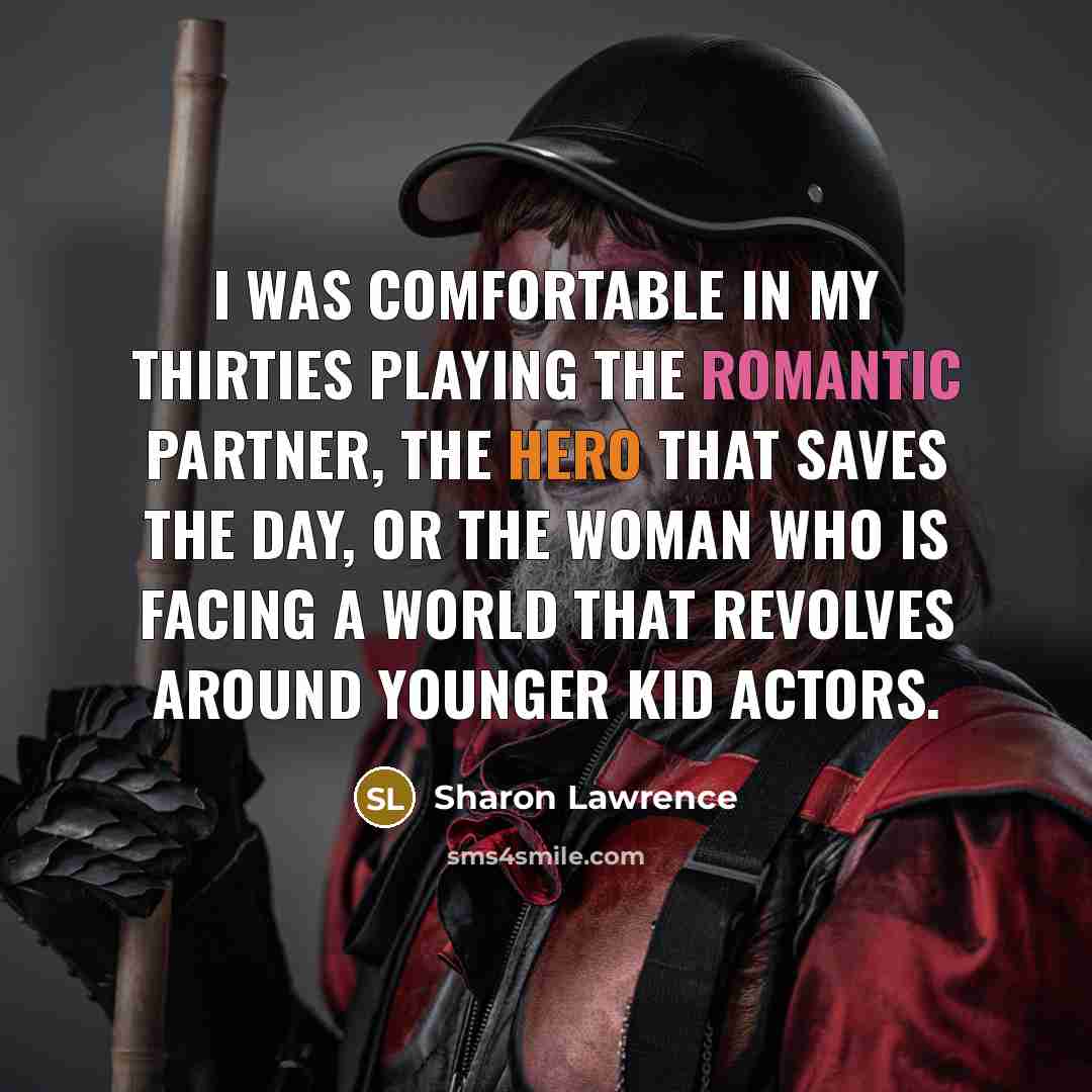“I was comfortable in my thirties playing the romantic partner,…” quote by Sharon Lawrence