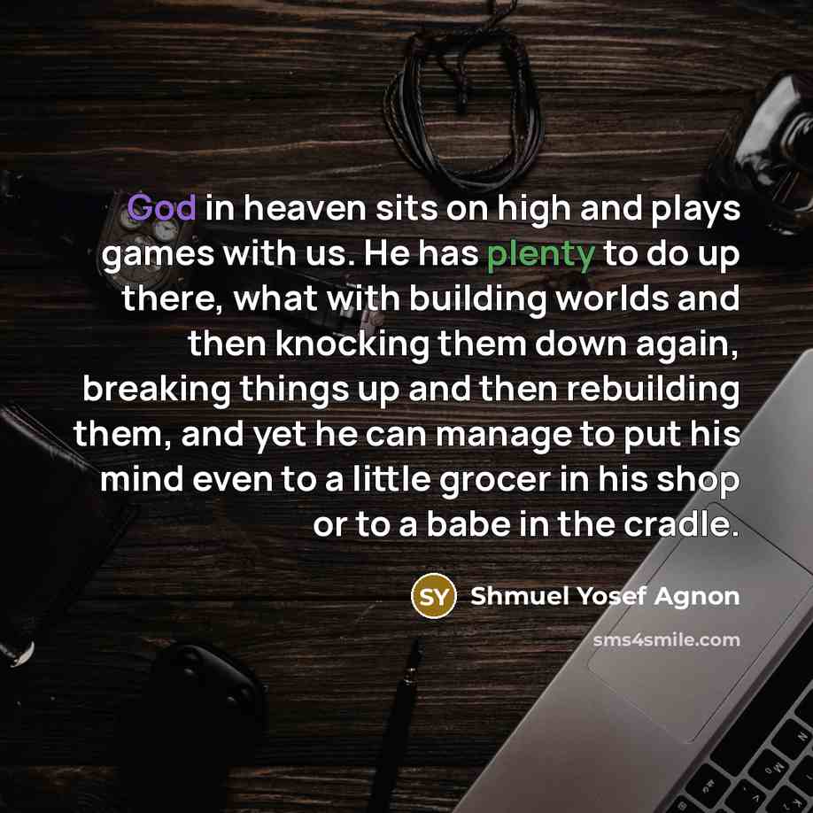 “God in heaven sits on high and plays games with…” quote by Shmuel Yosef Agnon