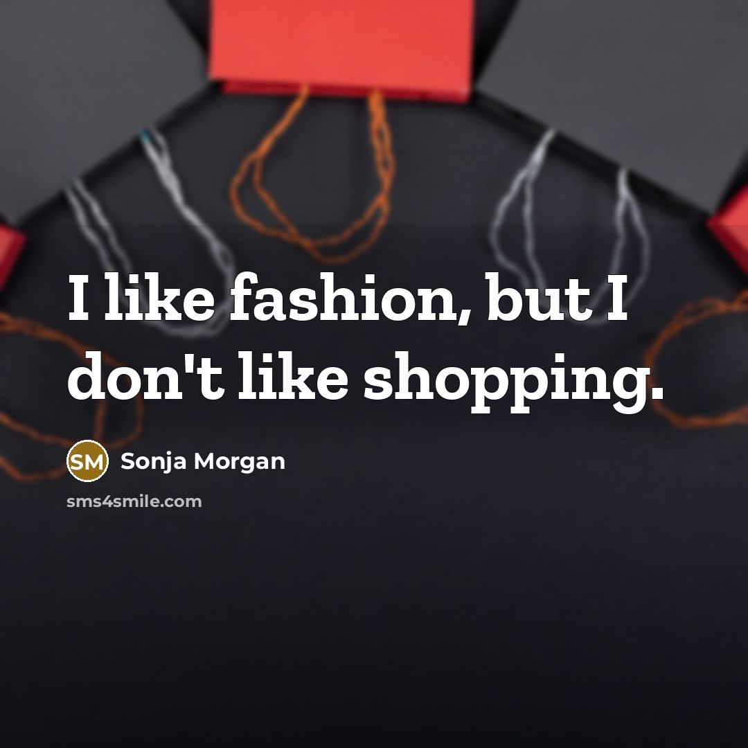 “I like fashion, but I don't like shopping.…” quote by Sonja Morgan
