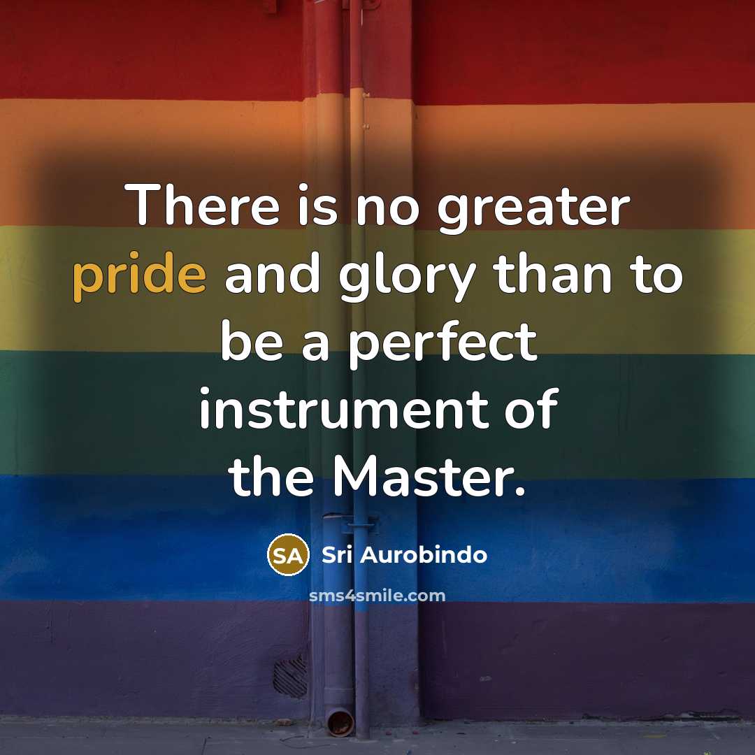 “There is no greater pride and glory than to be…” quote by Sri Aurobindo