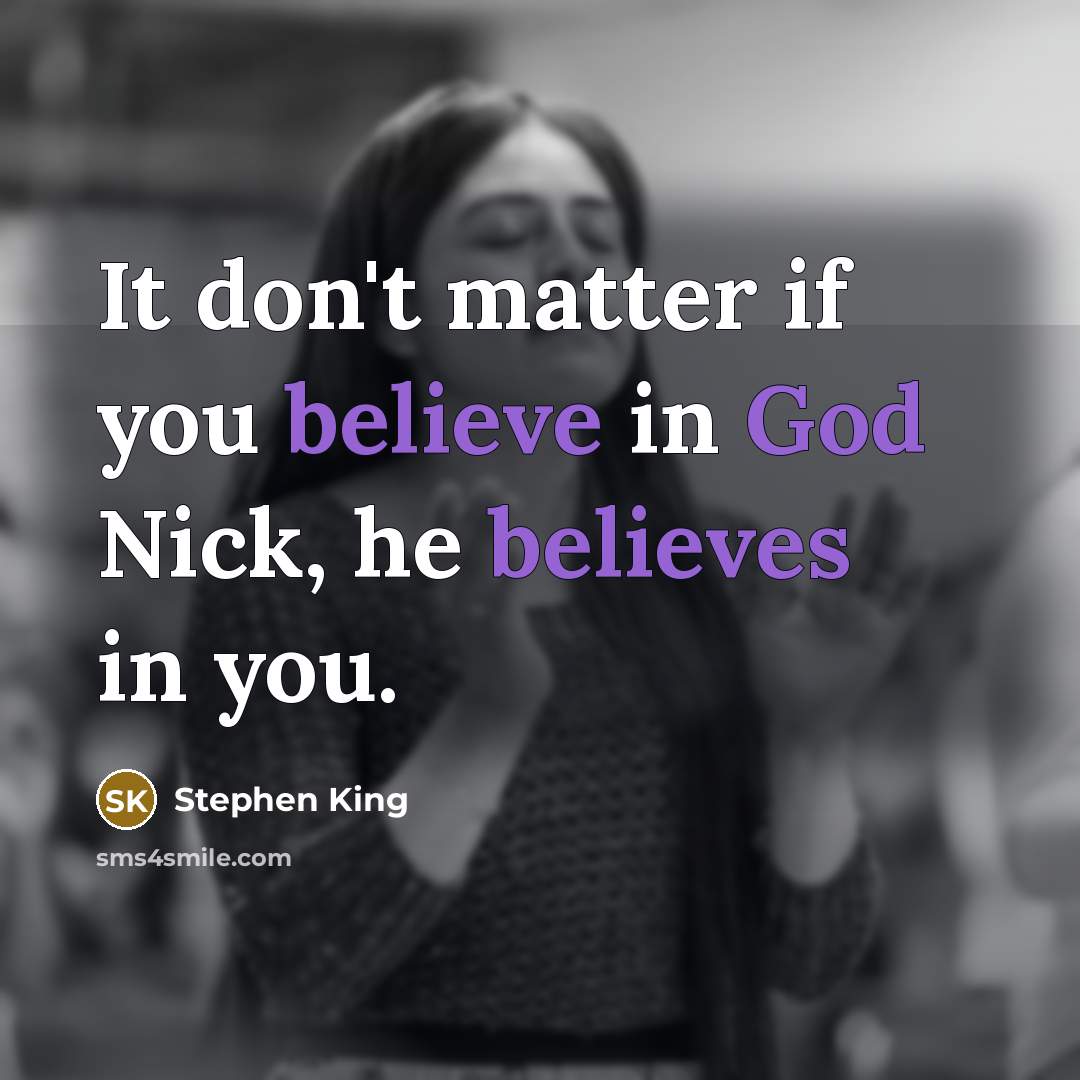 “It don't matter if you believe in God Nick, he…” quote by Stephen King