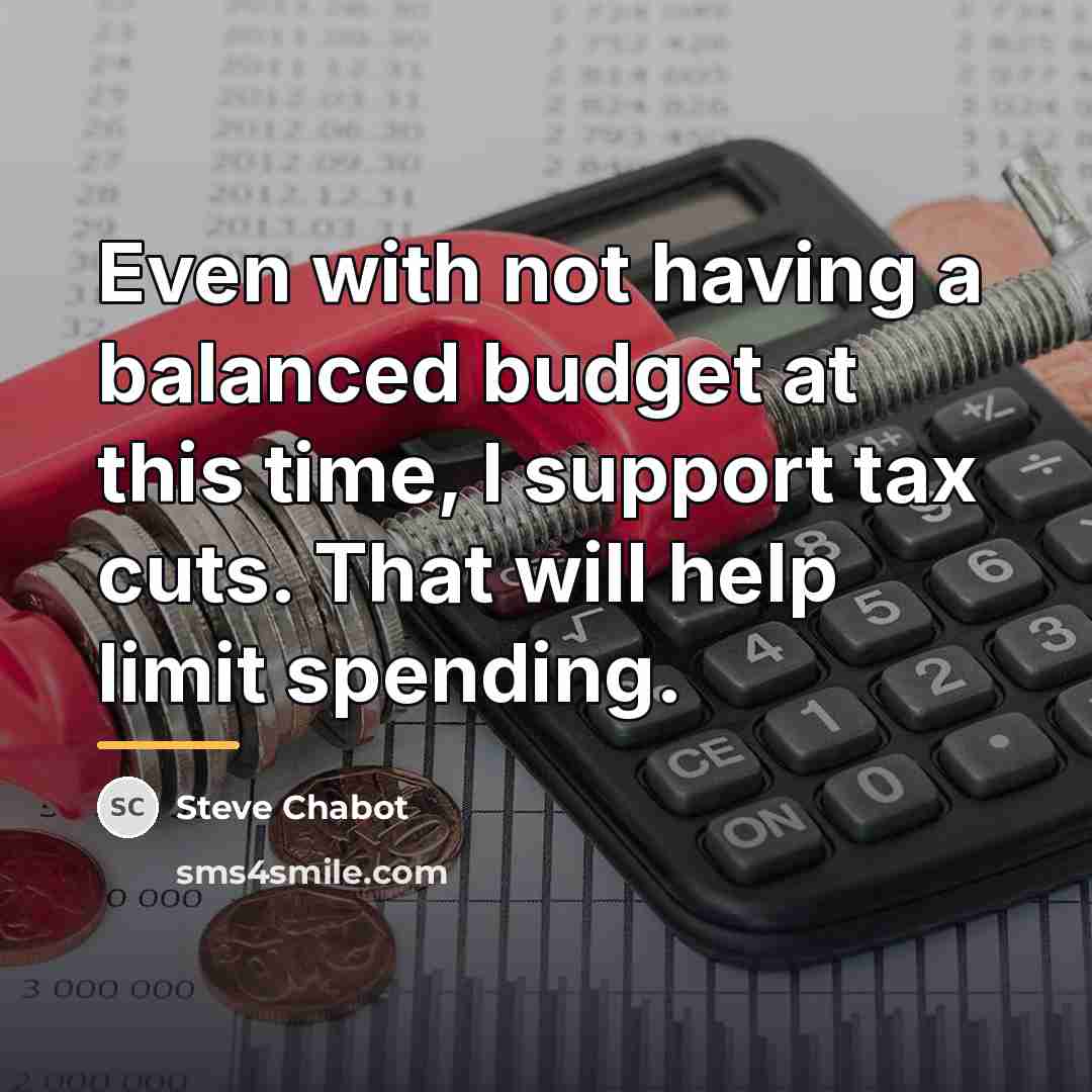“Even with not having a balanced budget at this time,…” quote by Steve Chabot
