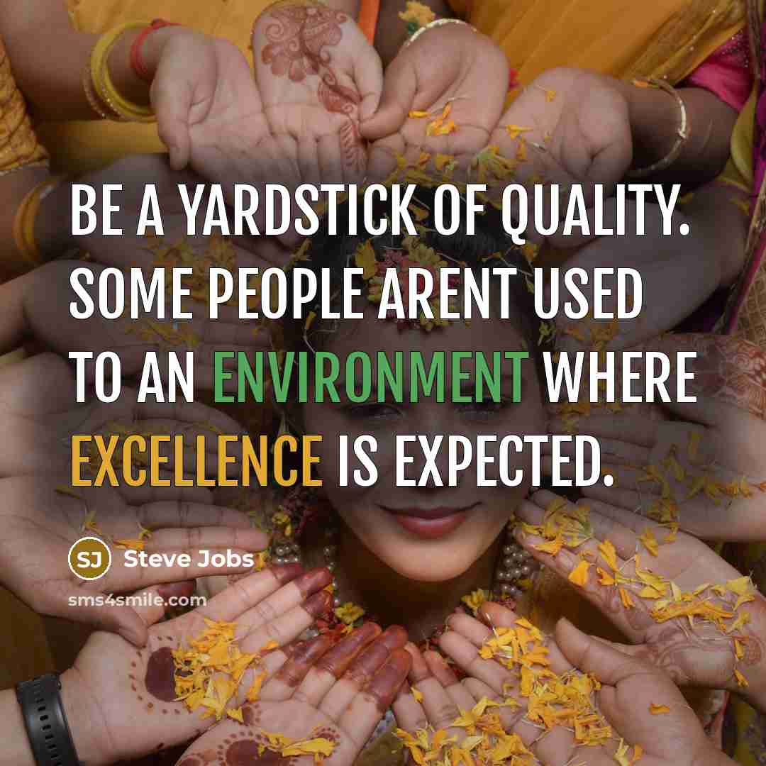 “Be a yardstick of quality. Some people arent used to…” quote by Steve Jobs