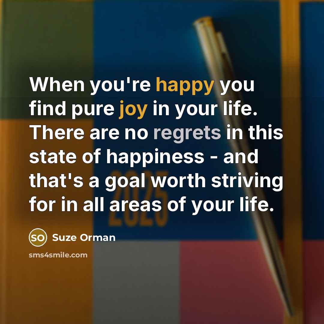 “When you're happy you find pure joy in your life.…” quote by Suze Orman