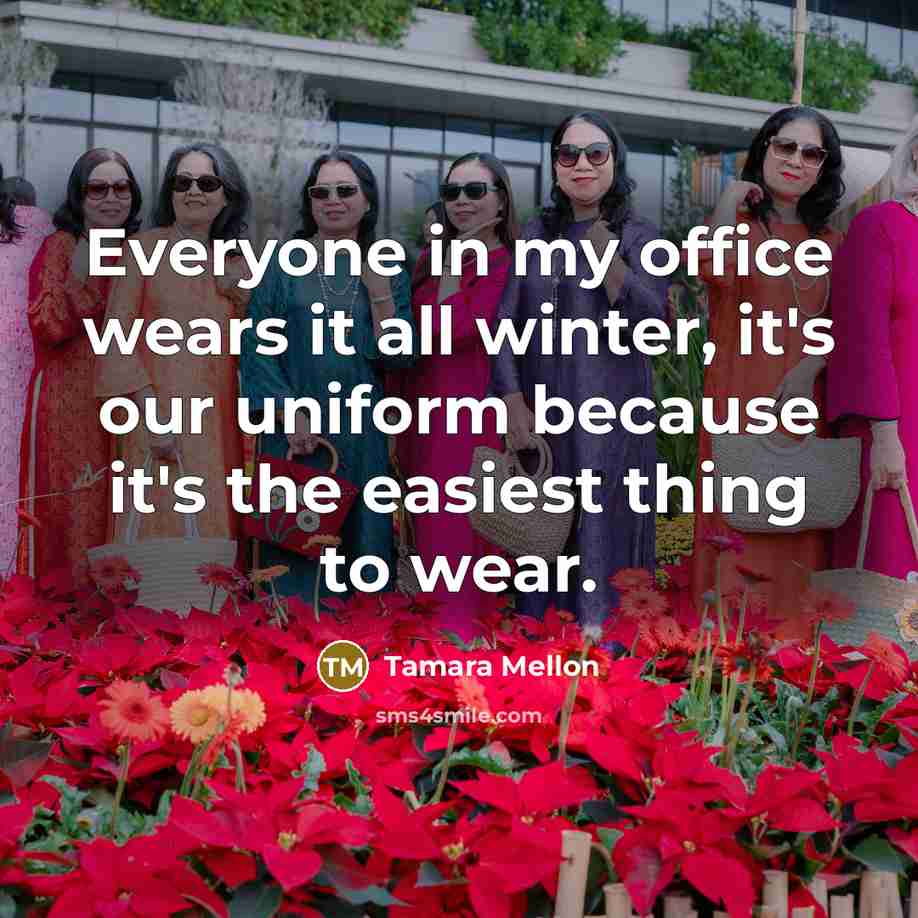 “Everyone in my office wears it all winter, it's our…” quote by Tamara Mellon