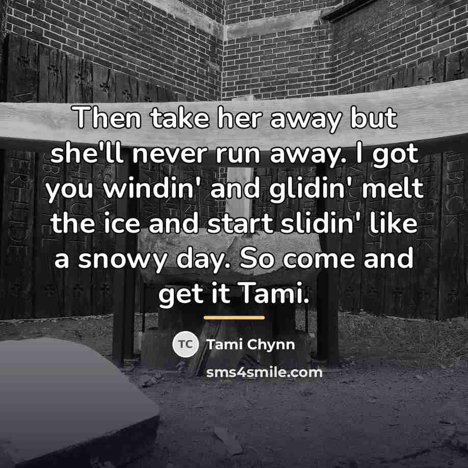 “Then take her away but she'll never run away. I…” quote by Tami Chynn