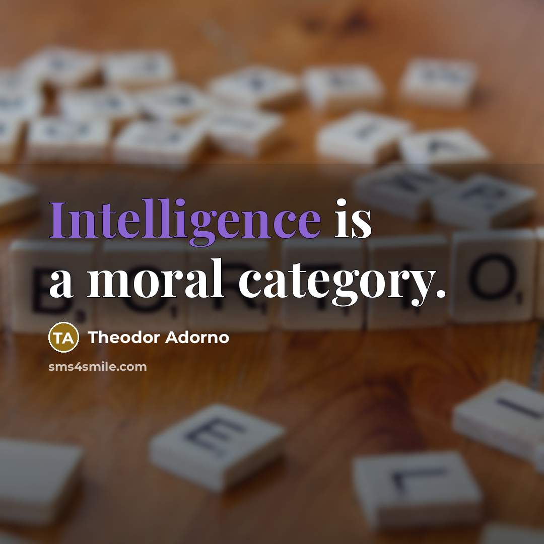 “Intelligence is a moral category.…” quote by Theodor Adorno