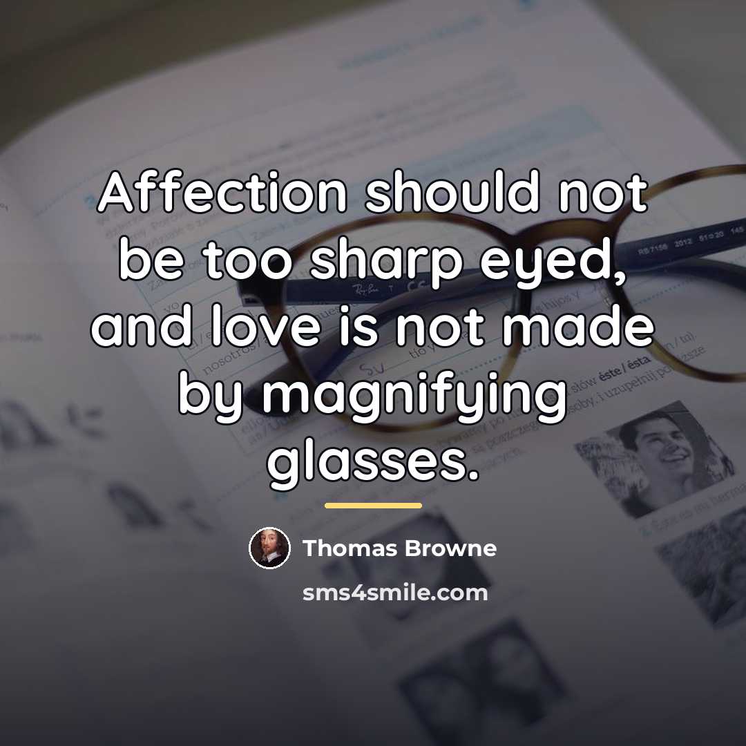 “Affection should not be too sharp eyed, and love is…” quote by Thomas Browne