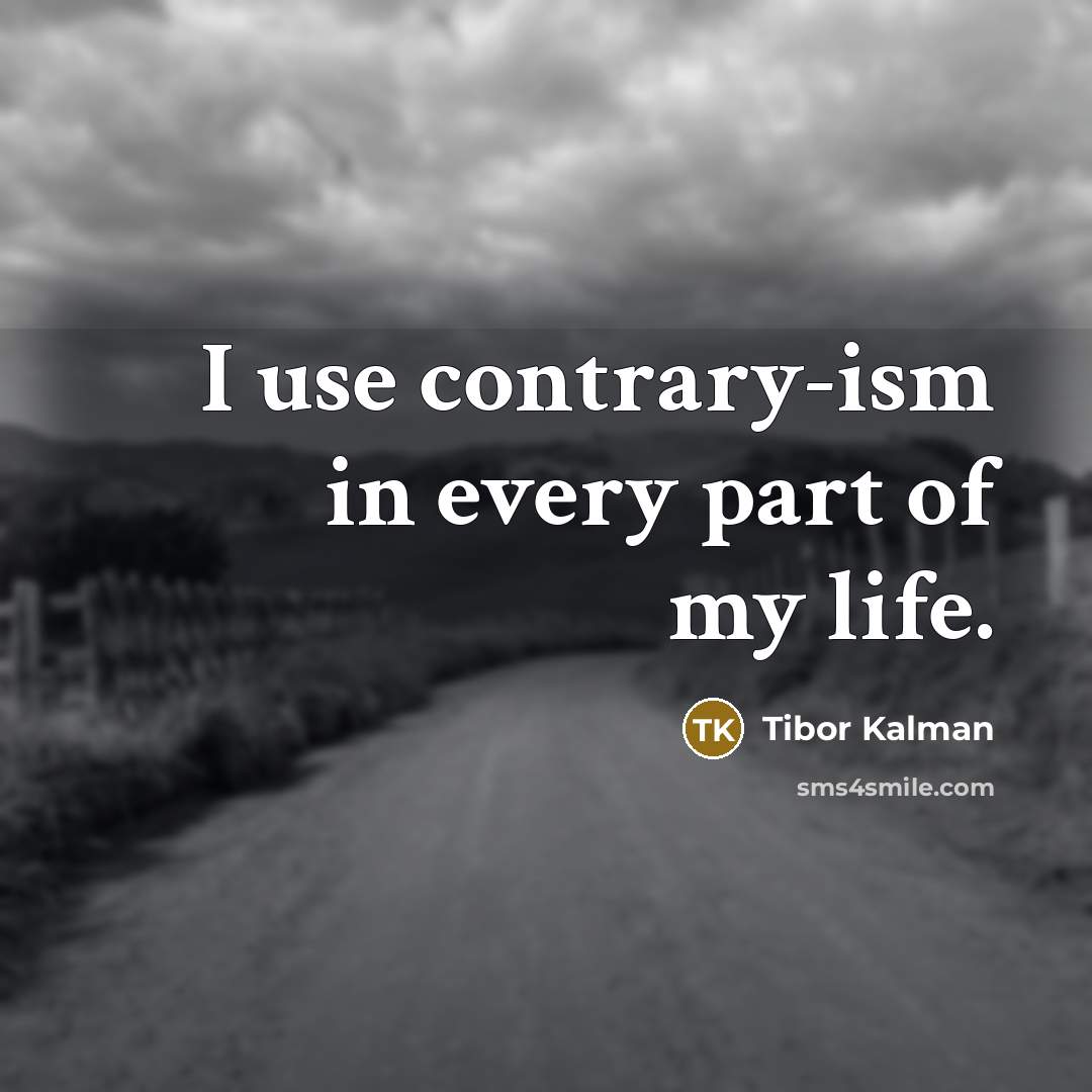 “I use contrary-ism in every part of my life.” quote by Tibor Kalman