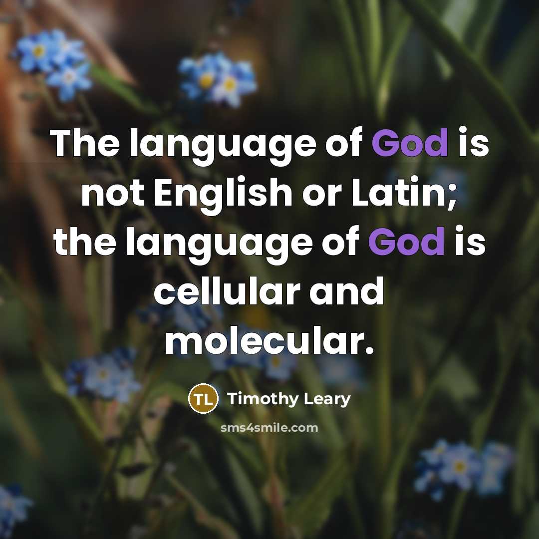 “The language of God is not English or Latin; the…” quote by Timothy Leary