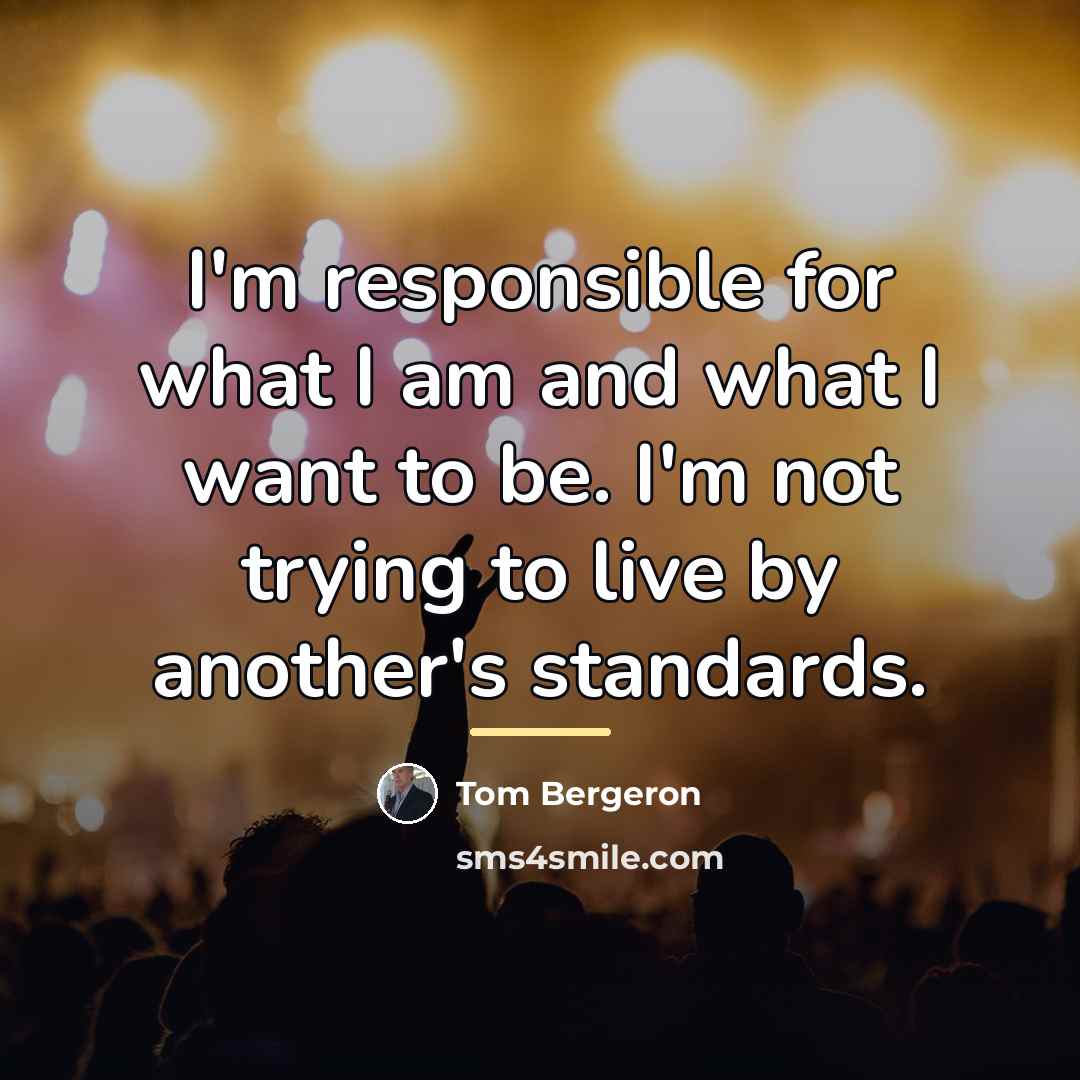 “I'm responsible for what I am and what I want…” quote by Tom Bergeron