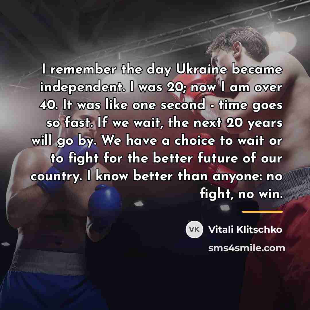 “I remember the day Ukraine became independent. I was 20;…” quote by Vitali Klitschko