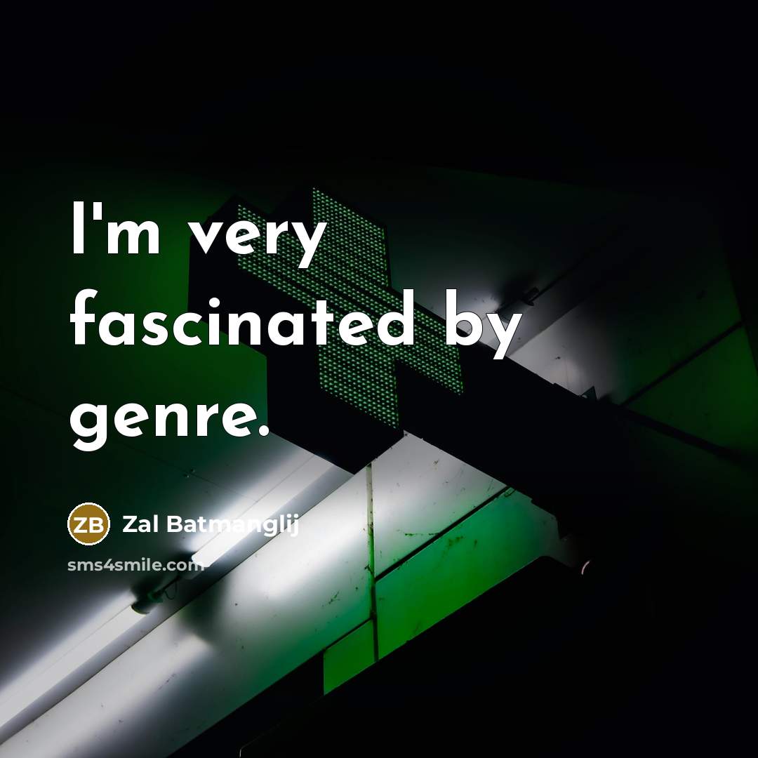 “I'm very fascinated by genre.…” quote by Zal Batmanglij